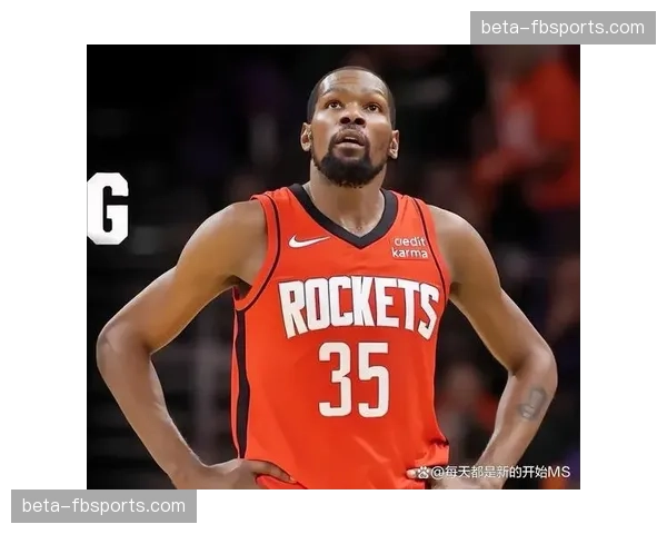 杜兰特加盟火箭提升进攻上限 单打效率领跑联盟